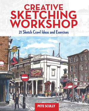 Creative Sketching Workshop: 21 Sketch Crawl Ideas and Exercises by Pete Scully