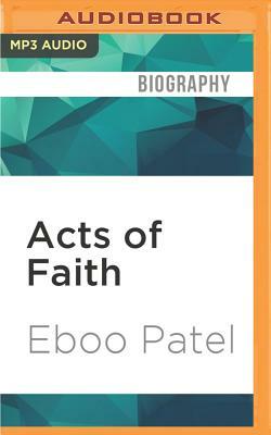 Acts of Faith: The Story of an American Muslim, the Struggle for the Soul of a Generation by Eboo Patel