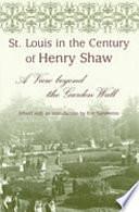 St. Louis in the Century of Henry Shaw: A View Beyond the Garden Wall by Eric Sandweiss