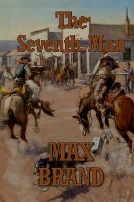 The Seventh Man by Max Brand