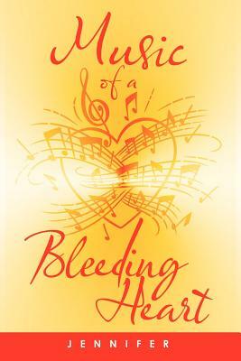 Music of a Bleeding Heart by Jennifer