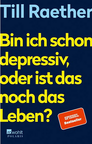 Bin ich schon depressiv, oder ist das noch das Leben? by Till Raether