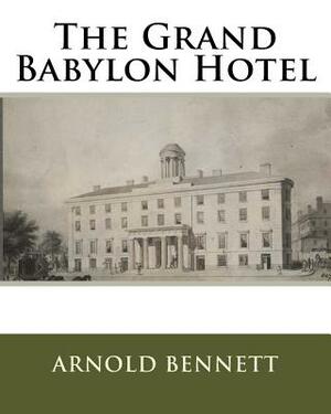 The Grand Babylon Hotel by Arnold Bennett