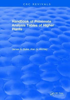 Handbook of Proximate Analysis Tables of Higher Plants by James A. Duke