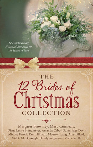 The 12 Brides of Christmas Collection by Diana Lesire Brandmeyer, Margaret Brownley, Vickie McDonough, Mary Connealy, Amy Lillard, Maureen Lang, Amanda Cabot, Pam Hillman, Davalynn Spencer, Miralee Ferrell, Michelle Ule, Susan Page Davis