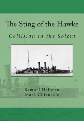 The Sting of the Hawke: Collision in the Solent by Mark Chirnside, Samuel Halpern