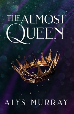 The Almost Queen by Alys Murray