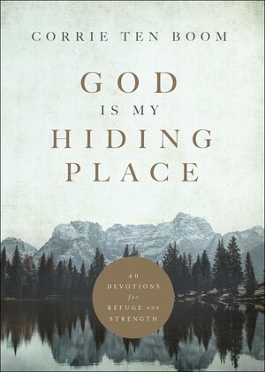 God Is My Hiding Place: 40 Devotions for Refuge and Strength by Corrie ten Boom