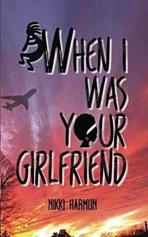 When I Was Your Girlfriend by Nikki Harmon