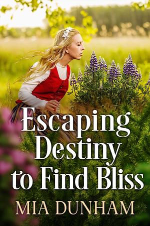 Escaping Destiny to Find Bliss by Mia Dunham, Mia Dunham