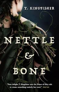 Nettle & Bone by T. Kingfisher