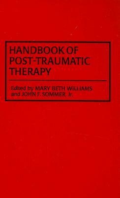 Handbook of Post-Traumatic Therapy by Marybeth Williams, John F. Sommer