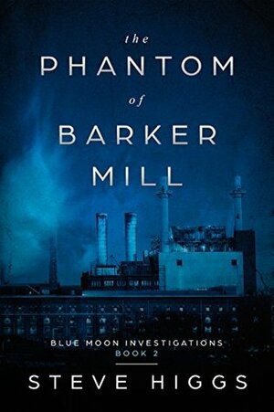 The Phantom of Barker Mill by Steve Higgs