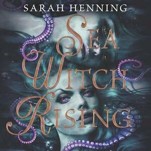 Sea Witch Rising by Sarah Henning