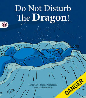 Do Not Disturb the Dragon! by Patrick Schoenmaker, David Guy, Menno Wittebrood