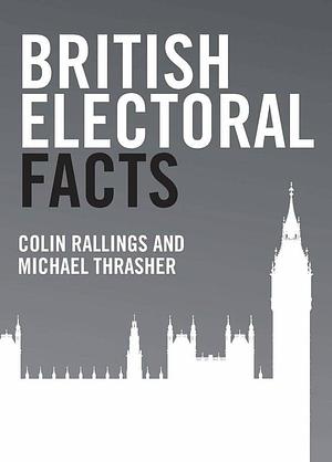 British Electoral Facts by Colin Rallings, Michael Thrasher