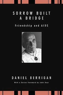 Sorrow Built a Bridge: Friendship and AIDS by Daniel Berrigan