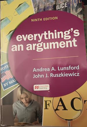 Everything's An Argument: Ninth Edition by John J. Ruszkiewicz, Andrea A. Lunsford