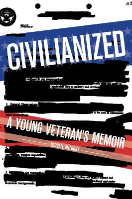 Civilianized: A Young Veteran's Memoir by Michael Anthony