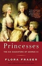 Princesses: The Six Daughters of George III by Flora Fraser