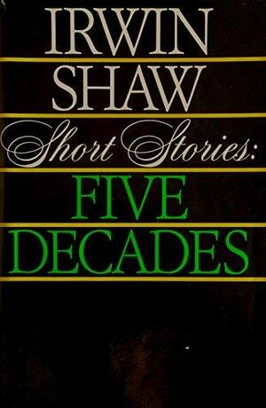 Short Stories, Five Decades by Irwin Shaw