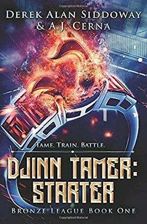 Starter: A Monster Battling LitRPG (Djinn Tamer - Bronze League) by Derek Alan Siddoway, A.J. Cerna