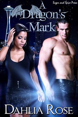 A Dragon's Mark by Dahlia Rose