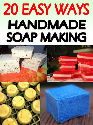 20 Easy Ways Handmade Soap Making Recipes by Kate Hilton
