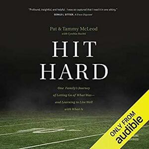 Hit Hard: One Family's Journey of Letting Go of What Was and Learning to Live with What is by Cynthia Ruchti, Pat McLeod