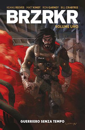 BRZRKR - Volume 1: Guerriero Senza Tempo by Keanu Reeves, Keanu Reeves, Ron Garney, Matt Kindt