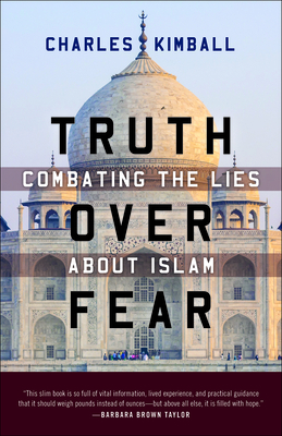 Truth Over Fear: Combating the Lies about Islam by Charles Kimball