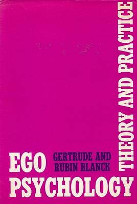 Ego Psychology: Theory and Practice by Rubin Blanck, Gertrude Blanck