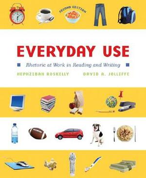 Everyday Use: Rhetoric at Work in Reading and Writing by David Jolliffe, Hephzibah Roskelly
