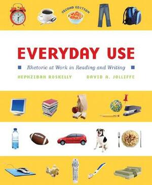 Everyday Use: Rhetoric at Work in Reading and Writing by Hephzibah Roskelly, David Jolliffe