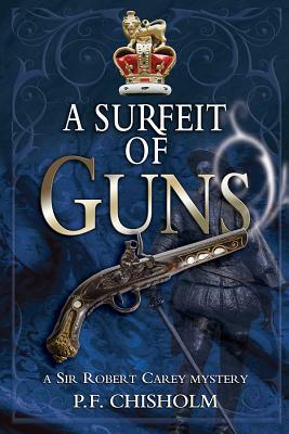 A Surfeit of Guns by P.F. Chisholm