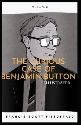 The Curious Case of Benjamin Button Illustrated by F. Scott Fitzgerald