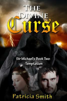 The Divine Curse Book 2 - Temptation: Sir Michael's story by Patricia Smith