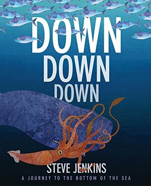 Down, Down, Down: A Journey to the Bottom of the Sea by Steve Jenkins