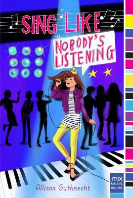 Sing Like Nobody's Listening by Allison Gutknecht