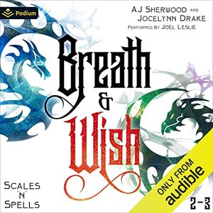 Breath and Wish: Scales ‘n' Spells, Books 2-3 by A.J. Sherwood, Jocelynn Drake