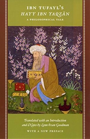 Ibn Tufayl's Hayy Ibn Yaqzan: A Philosophical Tale by Ibn Tufail, Lenn Evan Goodman