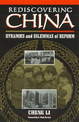 Rediscovering China: Dynamics and Dilemmas of Reform by Cheng Li