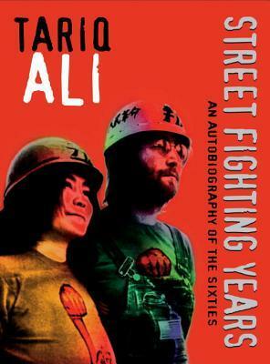 Street-Fighting Years: An Autobiography of the Sixties by Tariq Ali