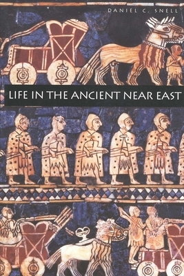 Life in the Ancient Near East, 3100-332 B.C.E. by Daniel C. Snell