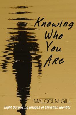 Knowing Who You Are by Malcolm Gill