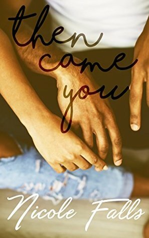 Then Came You by Nicole Falls