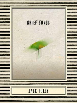 Grief Songs by Jack Foley
