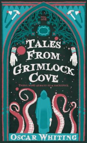 Tales from Grimlock Cove: Volume 1 by Oscar Whiting