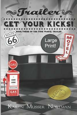 Trailer, Get Your Kicks: (large Print) by Karen Musser Nortman