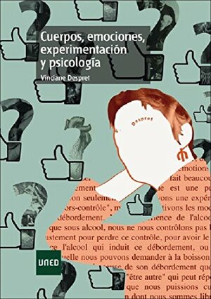 CUERPOS, EMOCIONES, EXPERIMENTACIÓN Y PSICOLOGÍA by Vinciane Despret, José Carlos Loredo Narciandi